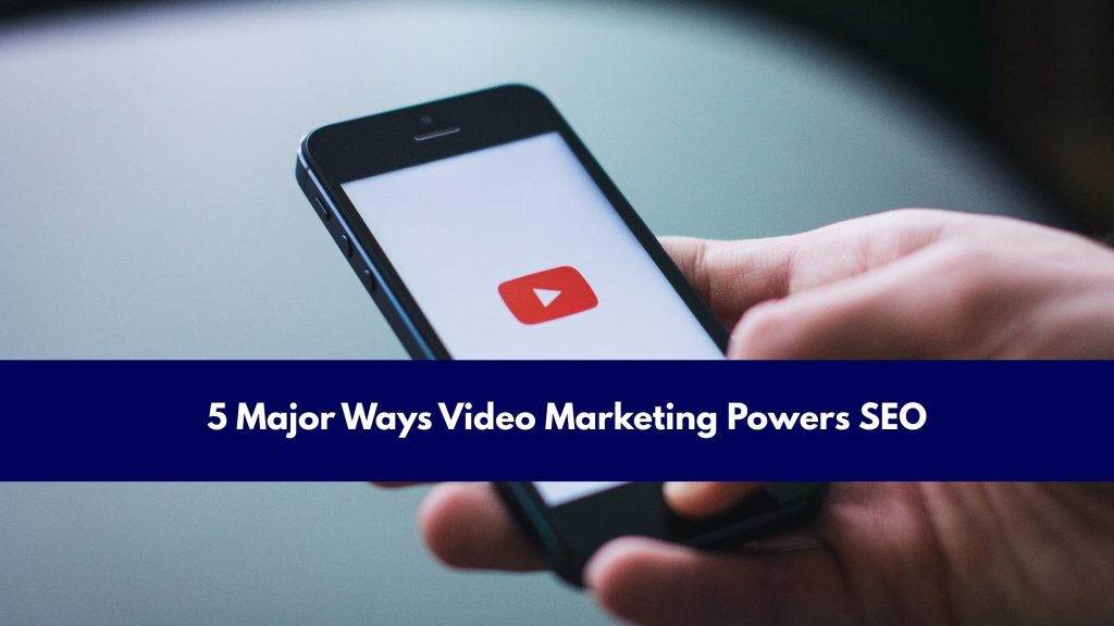 5 Major Ways Video Marketing Powers SEO