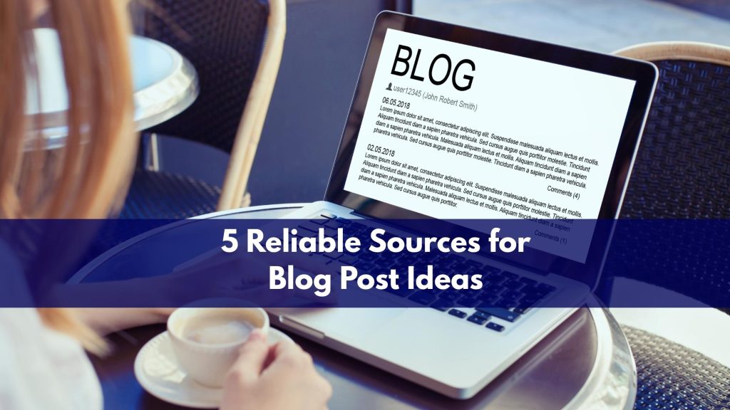 5 Reliable Sources for Blog Post Ideas
