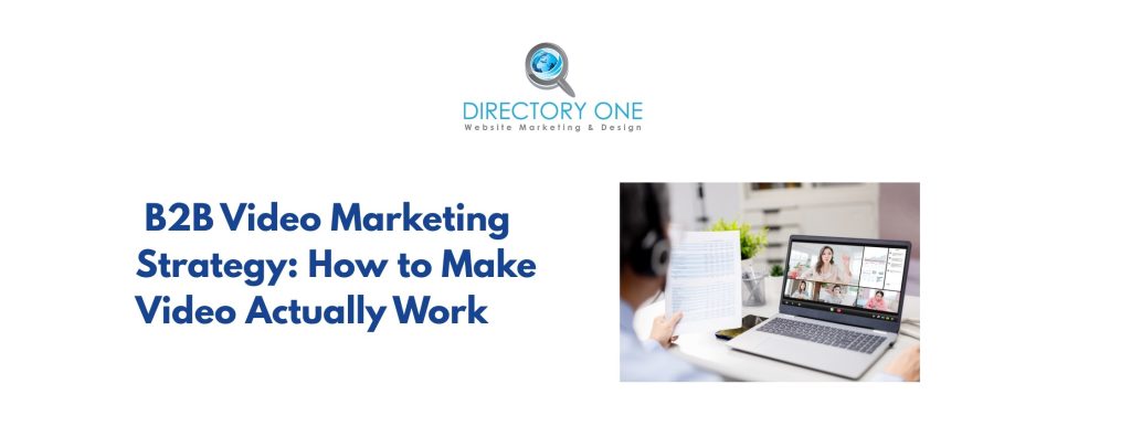 B2B Video Marketing Strategy: How to Make Video Actually Work