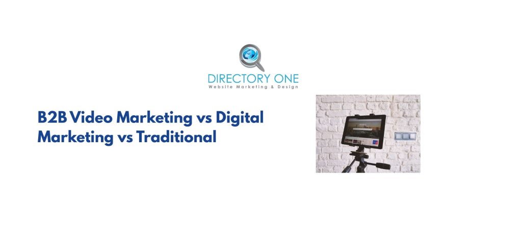 B2B Video Marketing vs Digital Marketing vs Traditional?