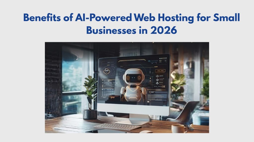 Benefits of AI-Powered Web Hosting for Small Businesses in 2026