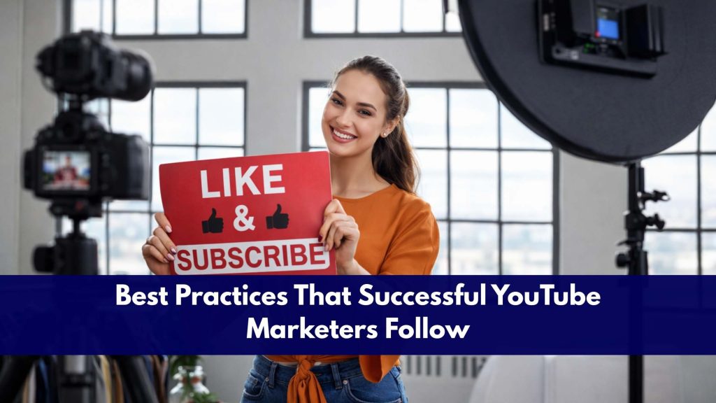 Best Practices That Successful YouTube Marketers Follow