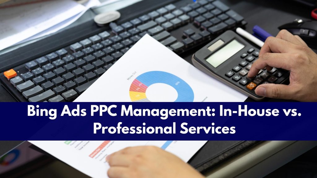 Bing Ads PPC Management: In-House vs. Professional Services