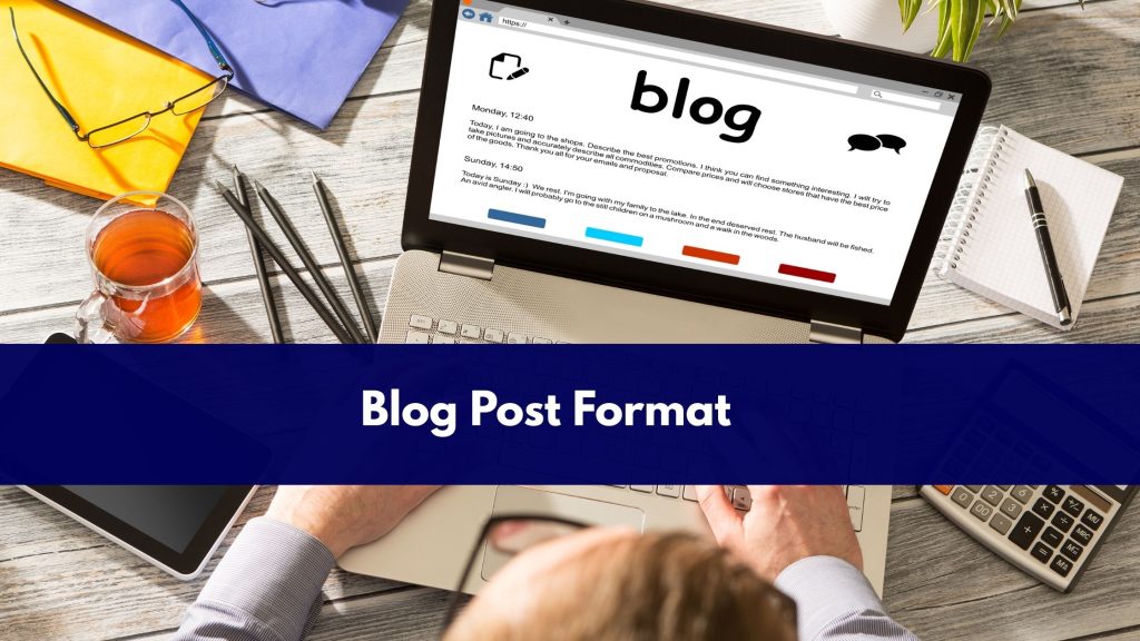 Blog Post Format: How to Structure Every Post