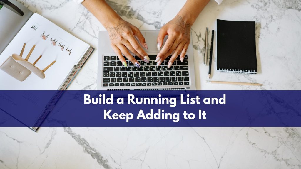 Build a Running List and Keep Adding to It