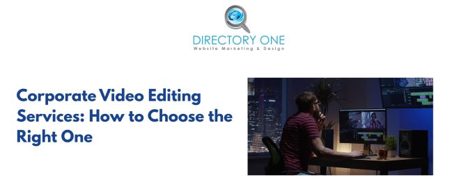 Corporate Video Editing Services: How to Choose the Right One