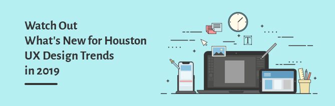 Houston UX Design Trends in 2019