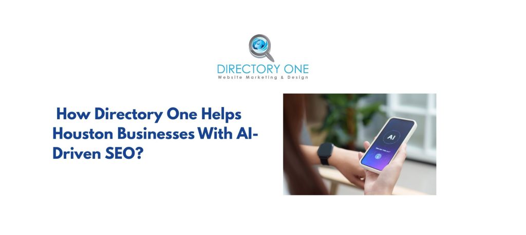 How Directory One Helps Houston Businesses With AI-Driven SEO?