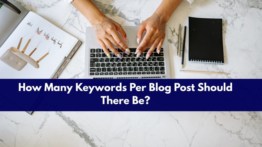 How Many Keywords Per Blog Post Should There Be?