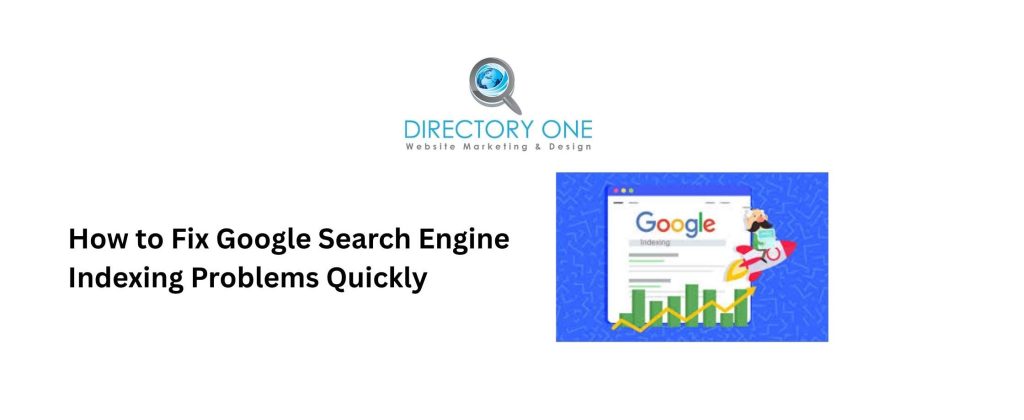 How to Fix Google Search Engine Indexing Problems Quickly