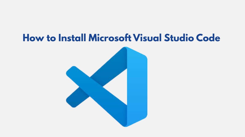 How to Install Microsoft Visual Studio Code