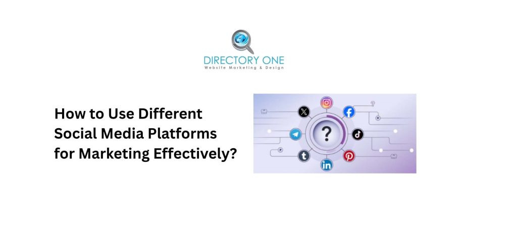 How to Use Different Social Media Platforms for Marketing Effectively?