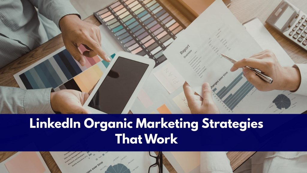 LinkedIn Organic Marketing Strategies That Work