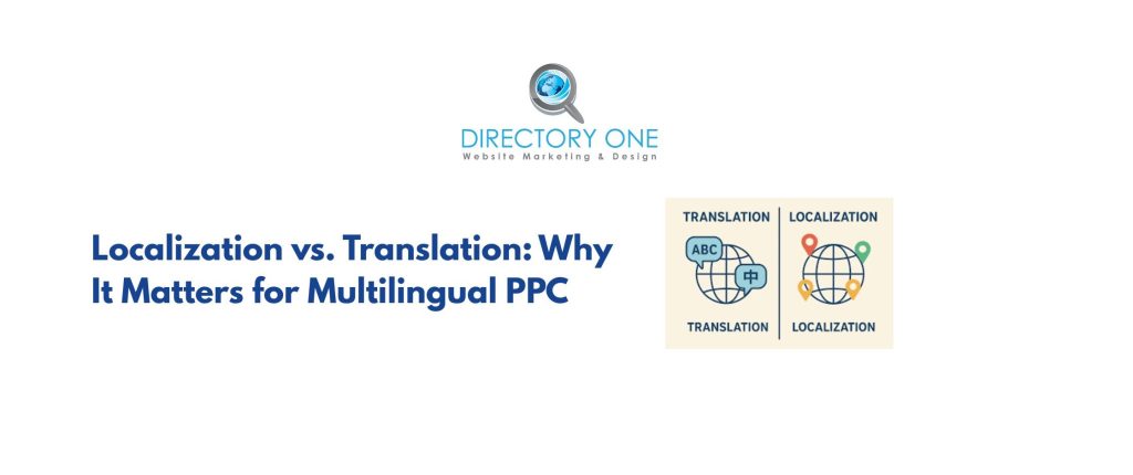 Localization vs. Translation: Why It Matters for Multilingual PPC