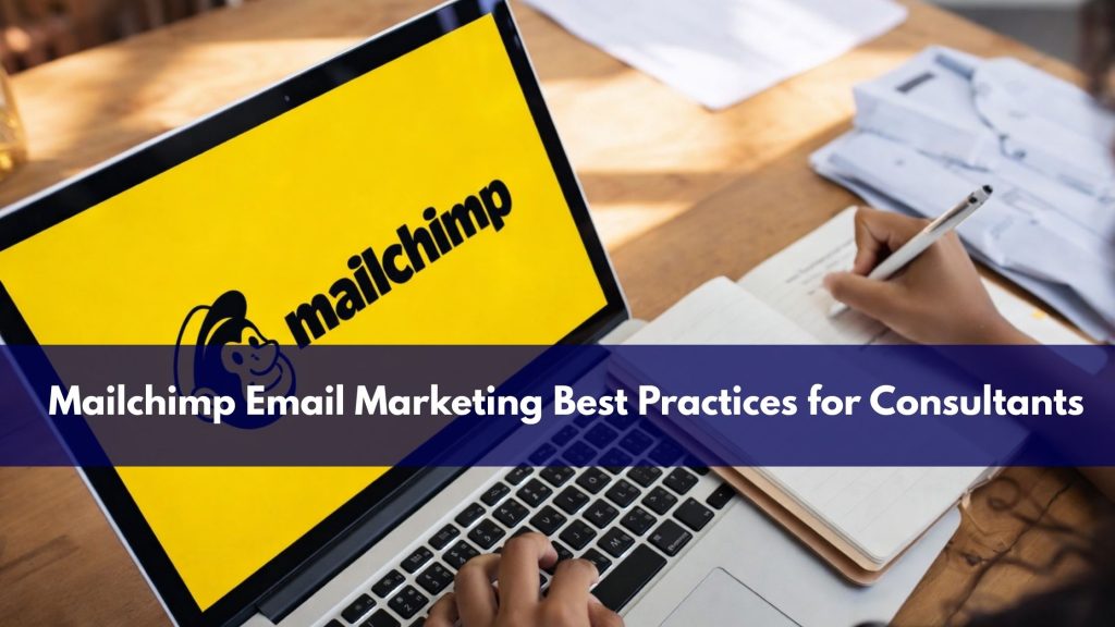 Mailchimp Email Marketing Best Practices for Consultants