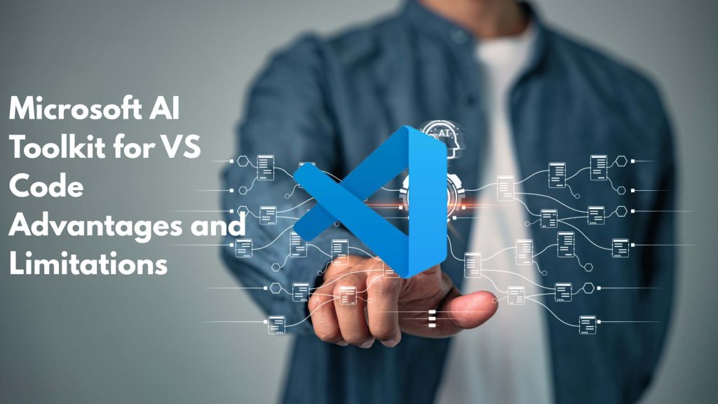 Microsoft AI Toolkit for VS Code Advantages and Limitations