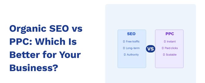 Organic SEO vs PPC: Which Is Better for Your Business?