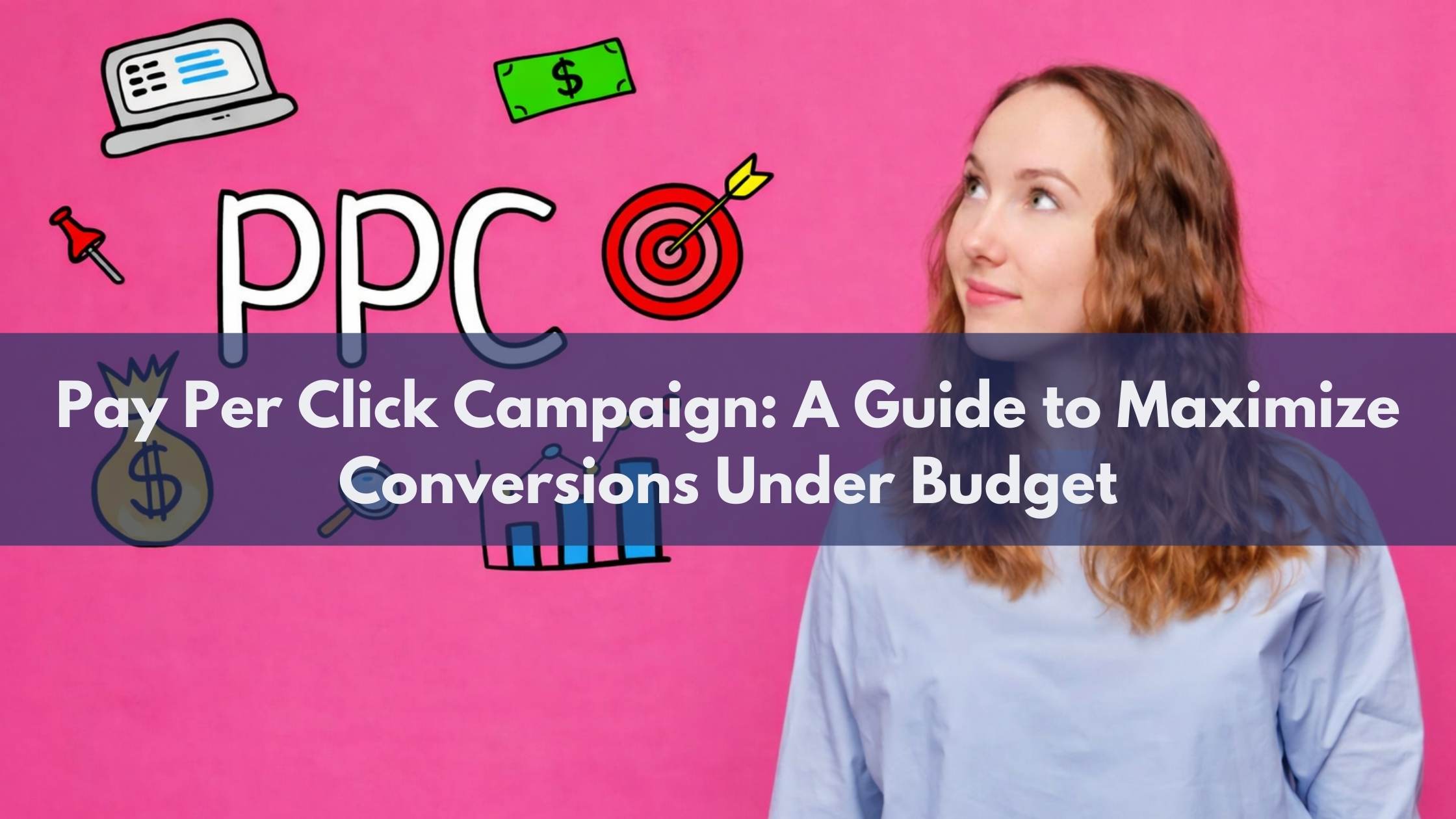 Pay Per Click Campaign: Maximize Conversions on a Budget