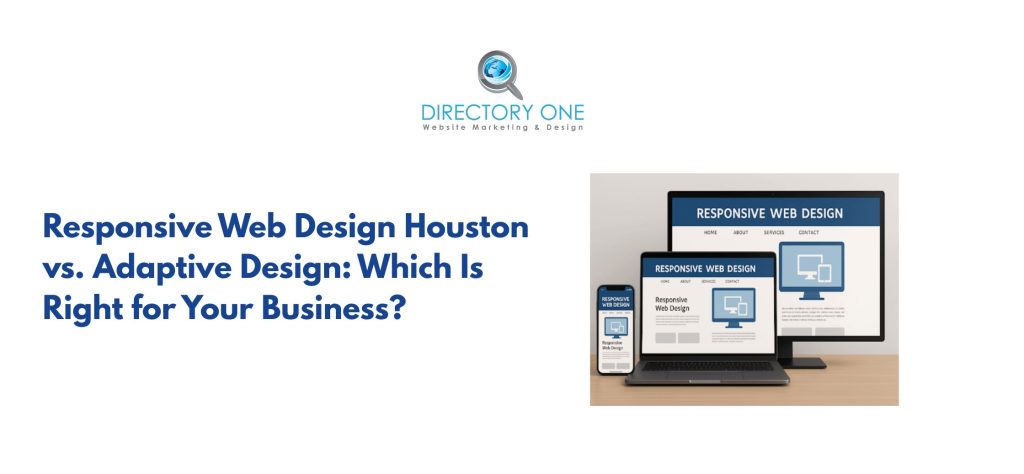 Responsive Web Design Houston vs. Adaptive Design: Which Is Right for Your Business?