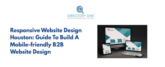 Responsive Website Design Houston?: Guide To Build A Mobile-friendly B2B Website Design