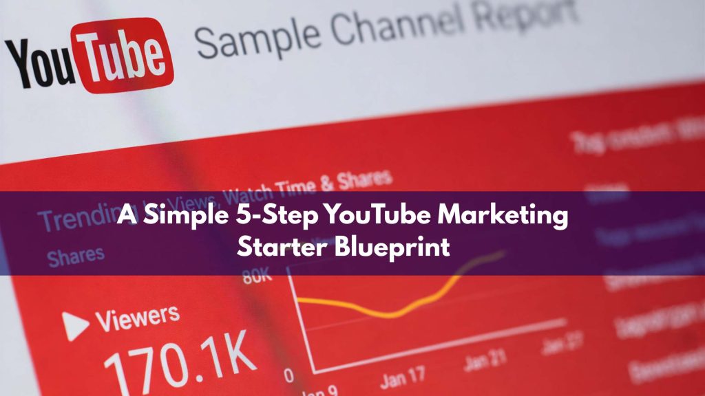 A Simple 5-Step YouTube Marketing Starter Blueprint
