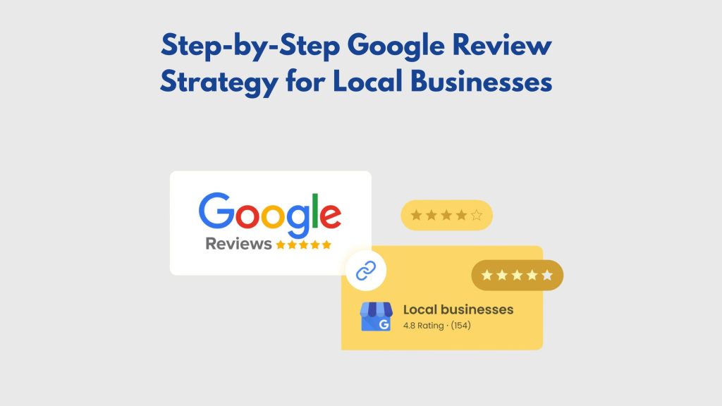 Step-by-Step Google Review Strategy for Local Businesses