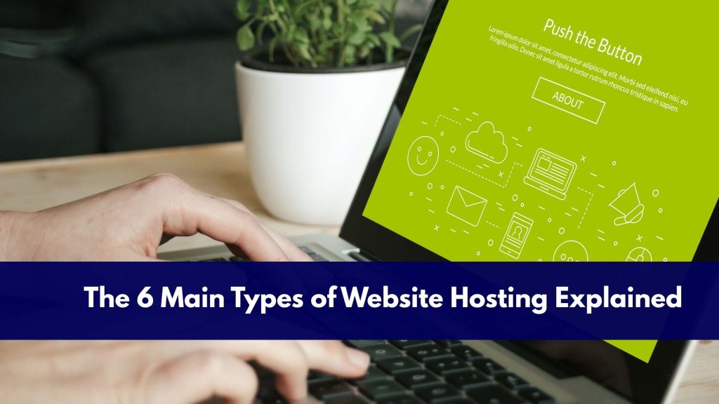 The 6 Main Types of Website Hosting Explained