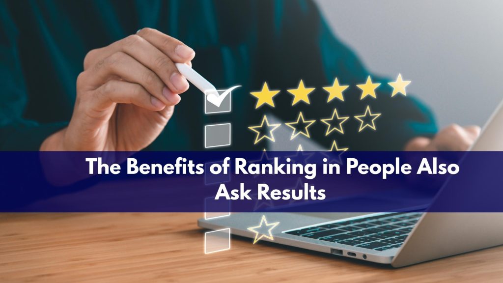 The Benefits of Ranking in People Also Ask Results
