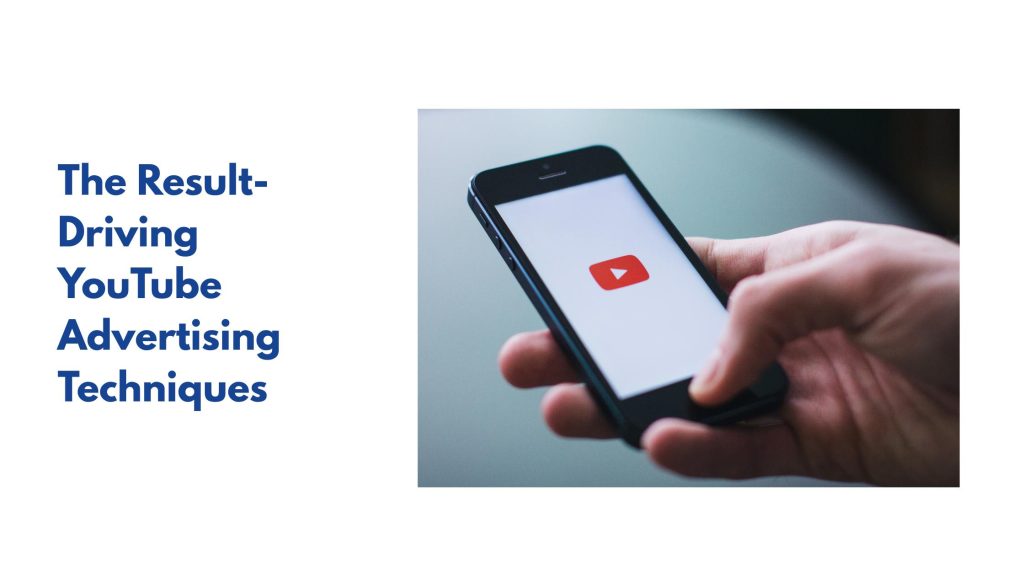 The Result-Driving YouTube Advertising Techniques