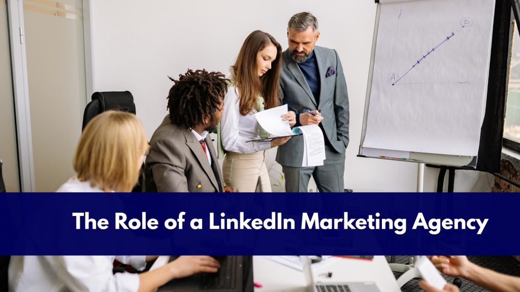 The Role of a LinkedIn Marketing Agency