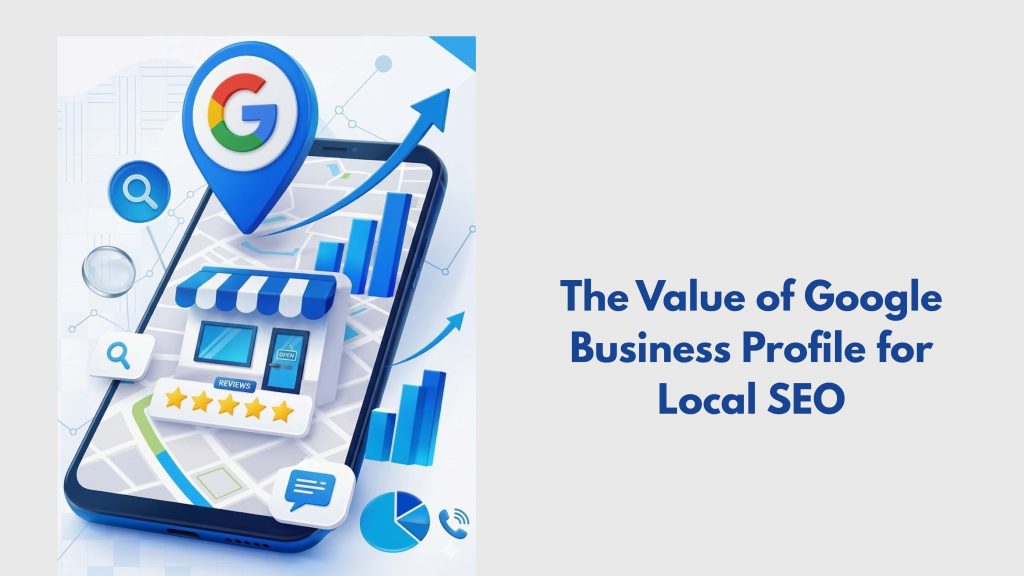 The Value of Google Business Profile for Local SEO