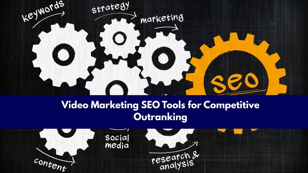 Video Marketing SEO Tools for Competitive Outranking