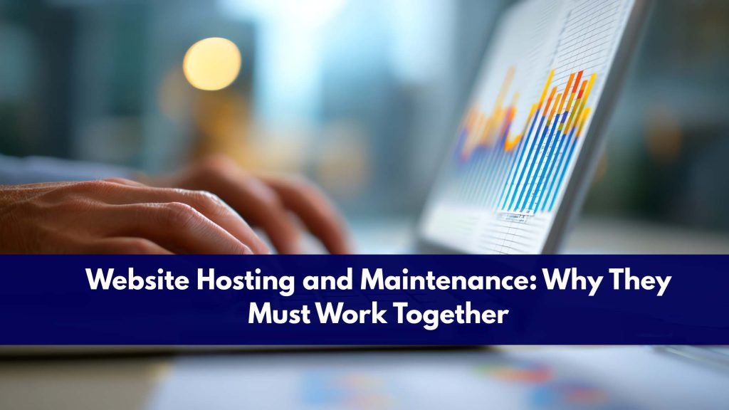 Website Hosting and Maintenance: Why They Must Work Together