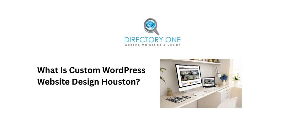 What Is Custom WordPress Website Design Houston?