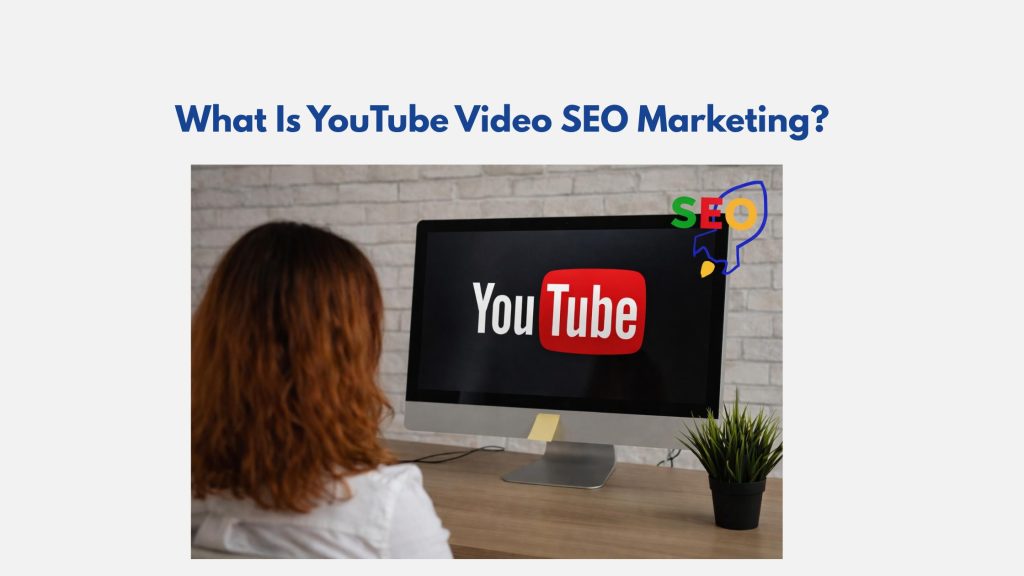 What Is YouTube Video SEO Marketing?