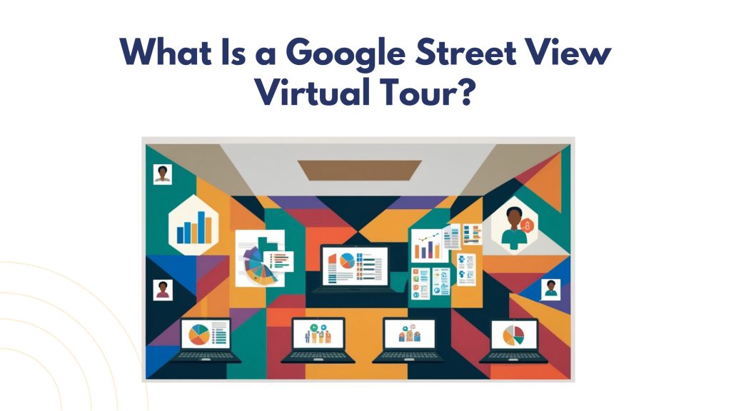 What Is a Google Street View Virtual Tour?