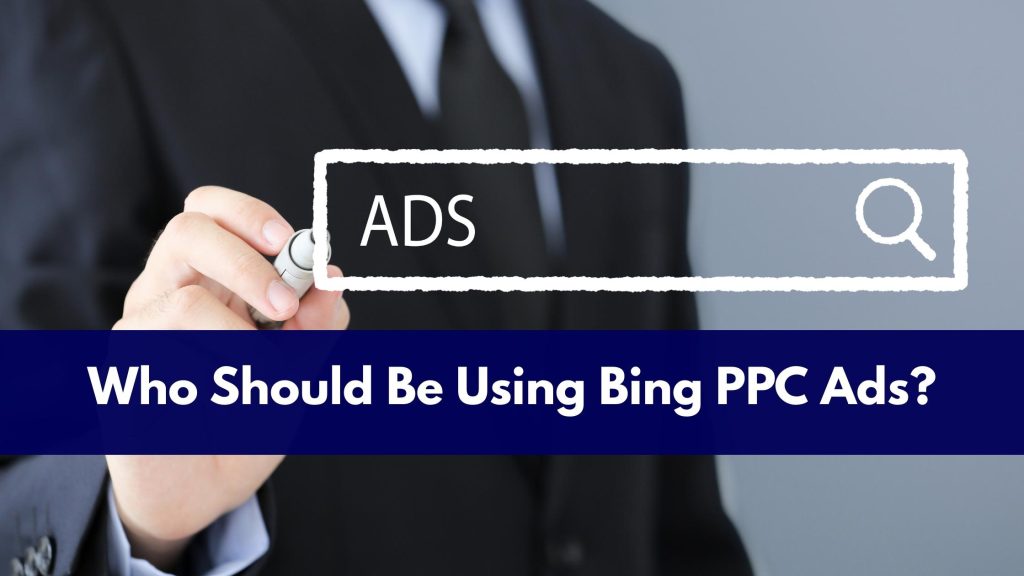 Who Should Be Using Bing PPC Ads?