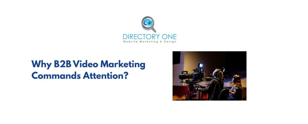 Why B2B Video Marketing Commands Attention?