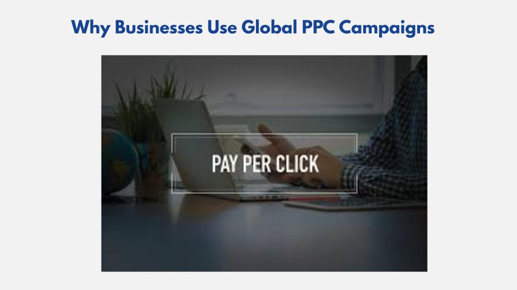 Why Businesses Use Global PPC Campaigns