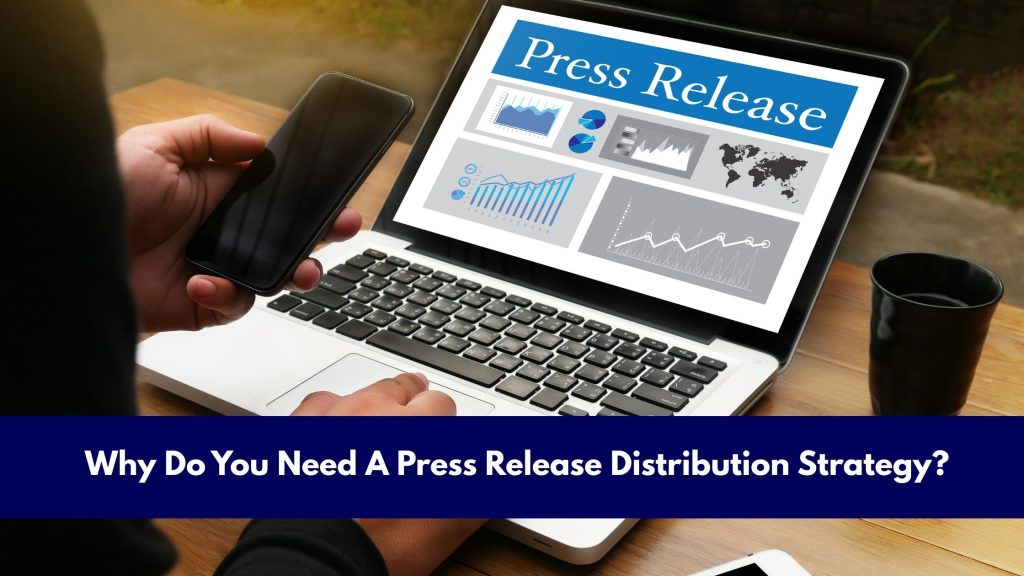 Why Do You Need A Press Release Distribution Strategy?