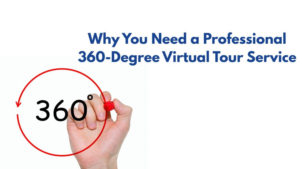 Why You Need a Professional 360-Degree Virtual Tour Service