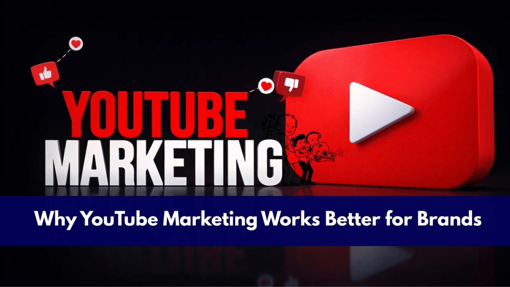 Why YouTube Marketing Works Better for Brands