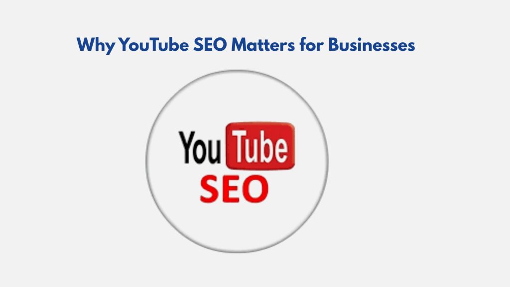 Why YouTube SEO Matters for Businesses