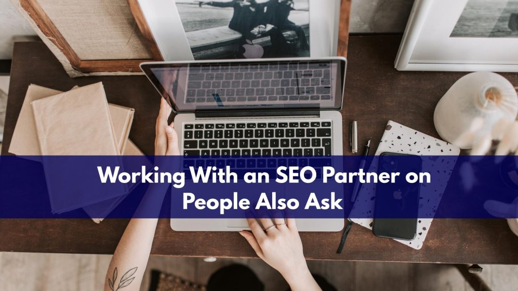 Working With an SEO Partner on People Also Ask
